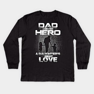 Dad Hero and First Love Kids Long Sleeve T-Shirt